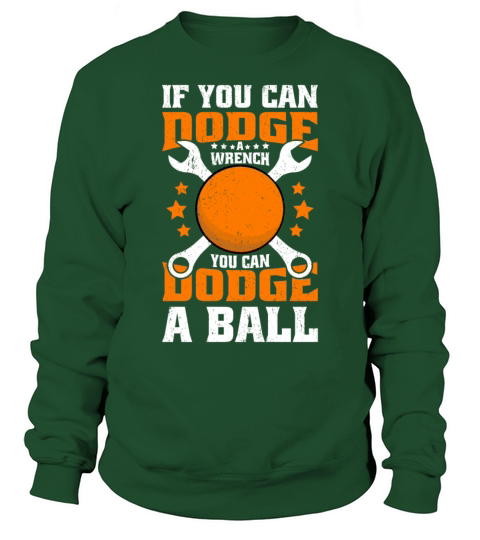 If You Can Dodge A Wrench You Can Dodge A Ball Sweatshirt Unisex