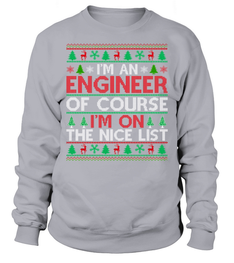 Im an Engineer of course im on the nice list Ugly Christmas Sweatshirt Unisex