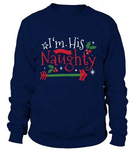 Im His Naughty Funny Couple Matching for Christma Sweatshirt Unisex