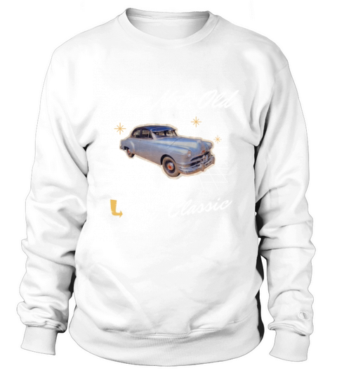 Im Not Old Im Classic Funny Car Graphic - Mens Sweatshirt Unisex
