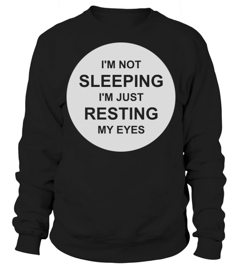 im not sleeping quote Sweatshirt Unisex