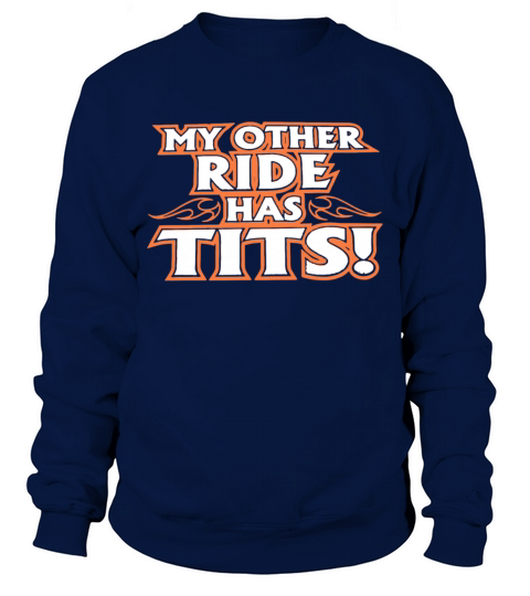 My Other Ride Has Tits Biker Motorcycle T Shirts Sweatshirt Unisex