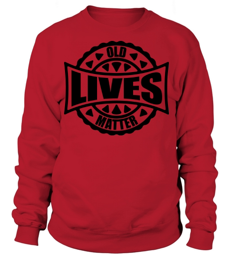 old lives matter quote Sweatshirt Unisex