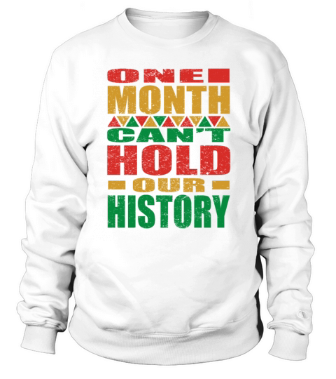 One Month Cany Hold Our History Black History Mon Sweatshirt Unisex