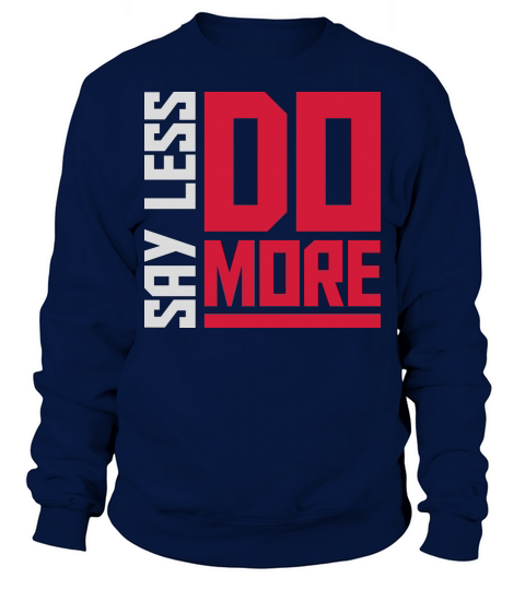 say less do more Sweatshirt Unisex