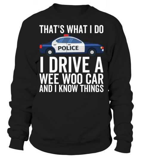 Thats What I Do I Drive a Wee Woo Car and I Know Sweatshirt Unisex