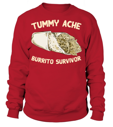 Tummy Ache Burrito Survivor Funny Favorite Food Sweatshirt Unisex