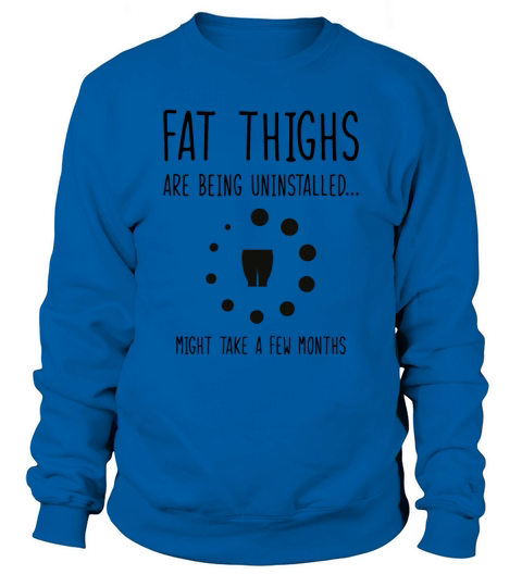 Uninstalling Fat Thighs Fitness Enthusiast Sweatshirt Unisex