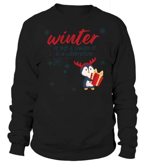 Winter is not a season it is a celebration Sweatshirt Unisex