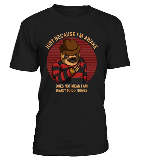 Because Im Awake Doesnt Mean Im Ready To Things T-Shirt Unisex