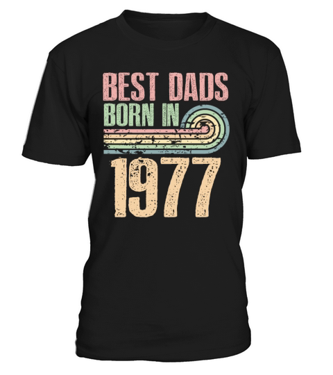 Best Dads Are Born In 1977 46 Years Old 46th T-Shirt Unisex