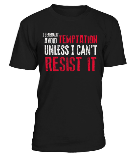 I Generally Avoid Temptation Unless I Cant Resist T-Shirt Unisex