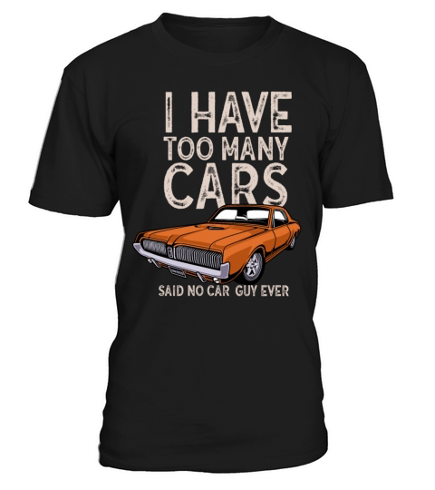 I Have Too Many Cars Said No Car Guy Ever Racing T-Shirt Unisex