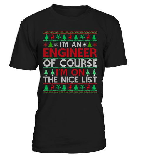 Im an Engineer of course im on the nice list Ugly Christmas T-Shirt Unisex