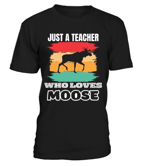 Just A Teacher Who Loves Moose T-Shirt Unisex