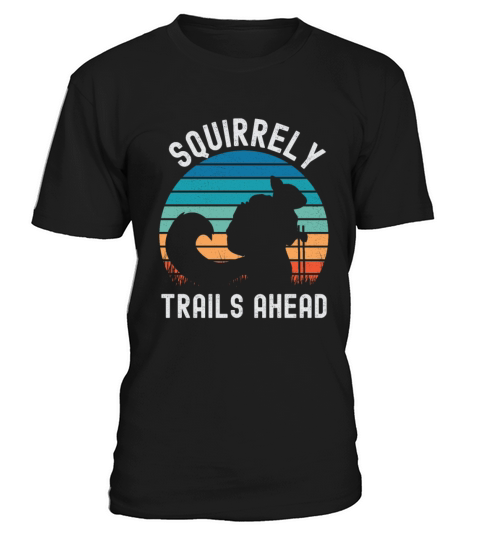 Squirrely Trails Ahead - Squirrel Hiking T-Shirt Unisex