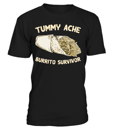 Tummy Ache Burrito Survivor Funny Favorite Food T-Shirt Unisex