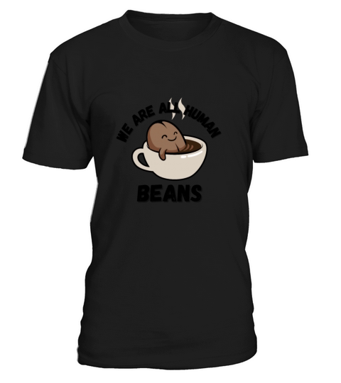 WE ARE ALL HUMAN BEANS T-Shirt Unisex