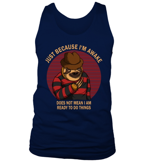 Because Im Awake Doesnt Mean Im Ready To Things Tank Top Unisex