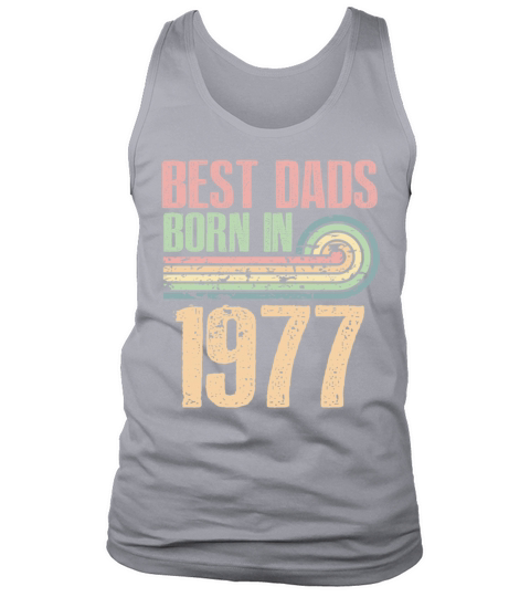 Best Dads Are Born In 1977 46 Years Old 46th Tank Top Unisex