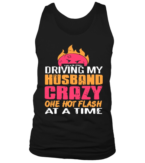 Driving my Husband Crazy one hot Flash at the time Tank Top Unisex