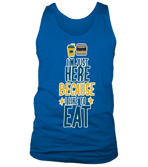 i m just here because i like to eat Tank Top Unisex