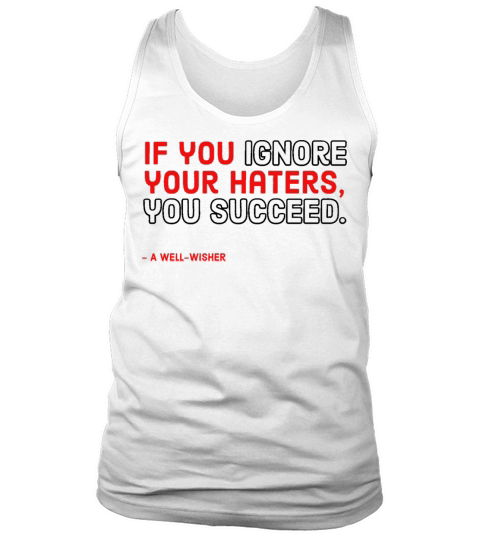 If you ignore your haters you succeed Tank Top Unisex