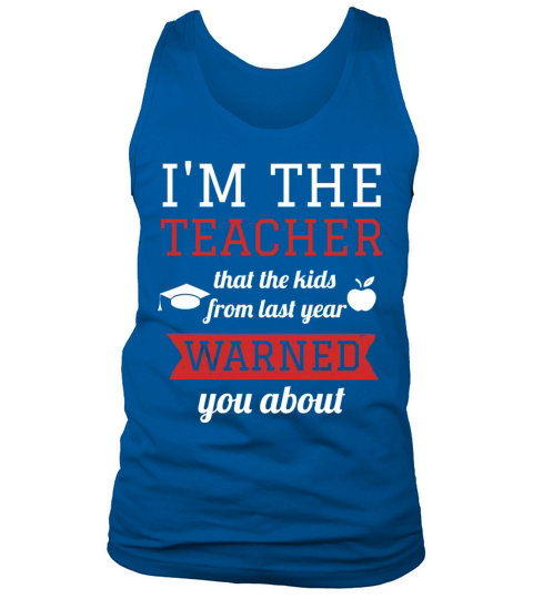 Im The Teacher The Kids From Last Year Warned You Tank Top Unisex