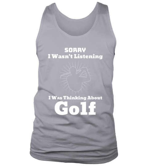 Sorry I Wasnt Listening I Was Thinking About Golf Tank Top Unisex