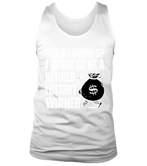 When I Grow Up I Want To Be Retired Lottery Winner Tank Top Unisex