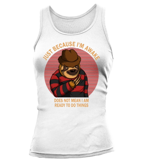 Because Im Awake Doesnt Mean Im Ready To Things Tank top Woman