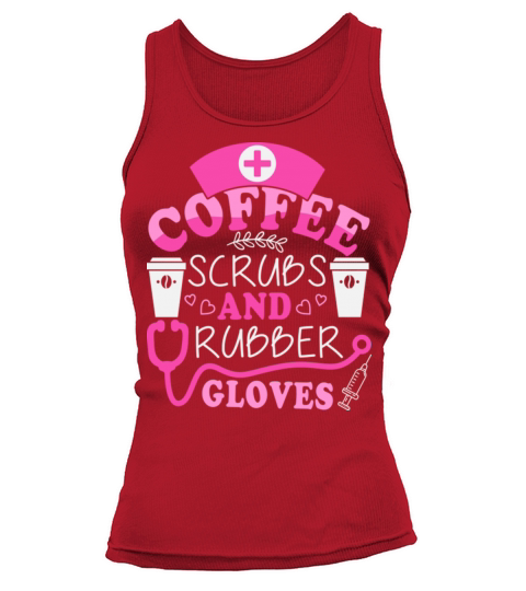 Coffee Scribs And Rubber Gloves Stethoscope Nurse Tank top Woman
