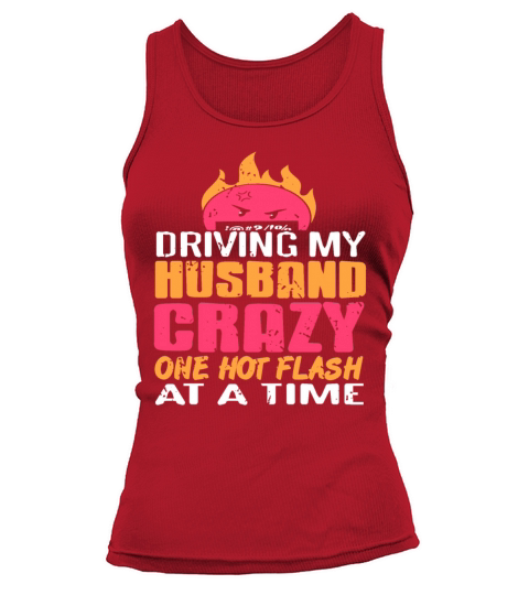 Driving my Husband Crazy one hot Flash at the time Tank top Woman