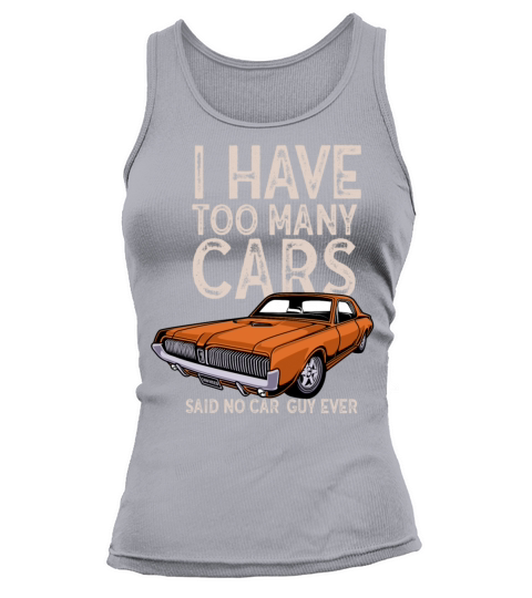 I Have Too Many Cars Said No Car Guy Ever Racing Tank top Woman