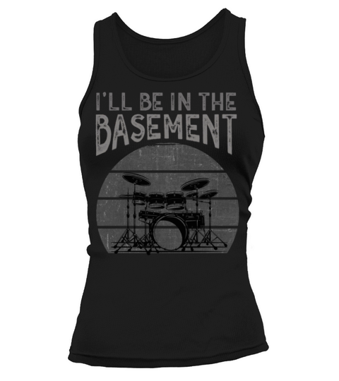Ill be in the basement Drum Set Drummer Art Tank top Woman