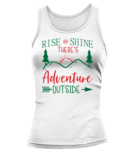 Rise and shine theres adventure outside Tank top Woman
