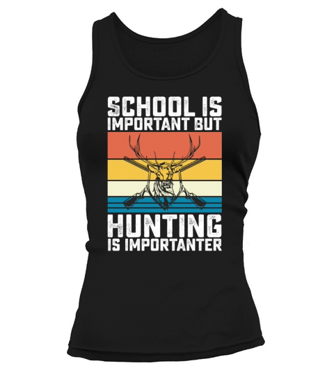 School Is Important But Hunting Is Importanter Tank top Woman