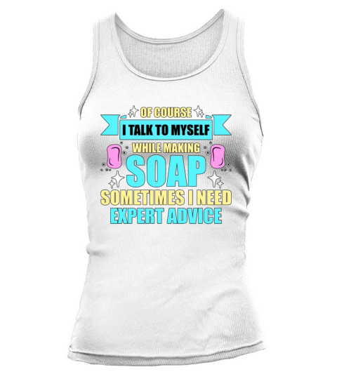 Soapmaking Of Course I Talk To Soaper Soap Maker Tank top Woman