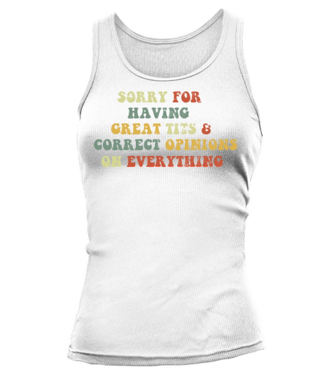 Sorry For Having Great Tits And Correct Opinions Tank top Woman