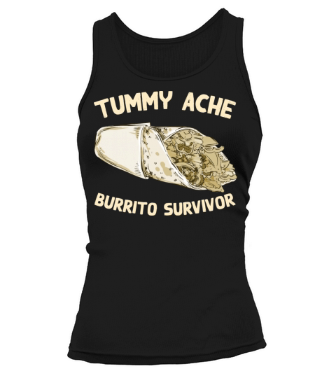 Tummy Ache Burrito Survivor Funny Favorite Food Tank top Woman