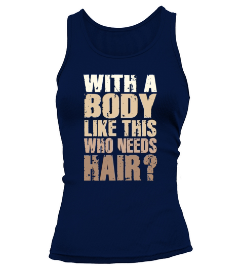With A Body Like This Who Needs Hair Tank top Woman