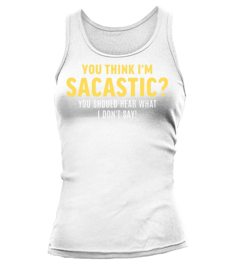 You Think Im Sarcastic Tank top Woman