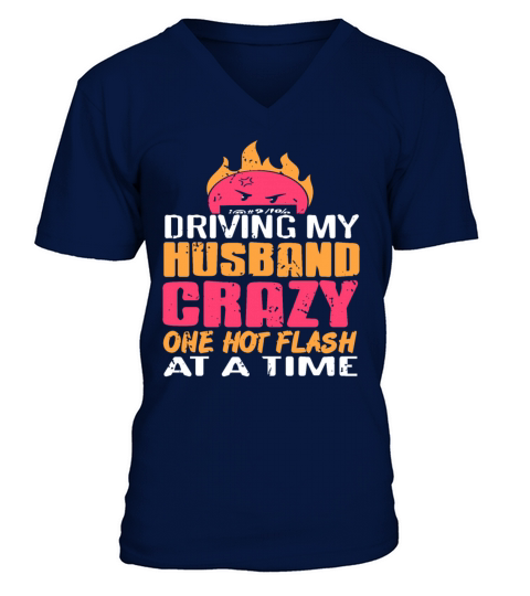 Driving my Husband Crazy one hot Flash at the time V-Neck T-shirt