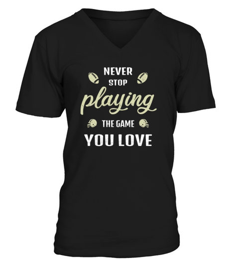 Football Gift Never stop playing the game you love V-Neck T-shirt