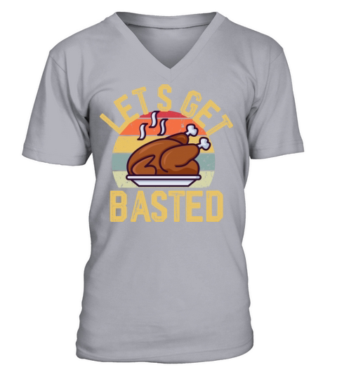 Funny Ugly Thanksgiving Lets Get Basted V-Neck T-shirt