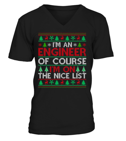 Im an Engineer of course im on the nice list Ugly Christmas Sweater V-Neck T-shirt