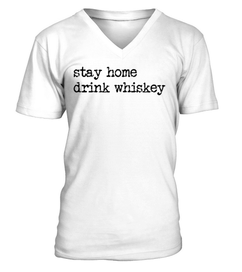 Stay Home Drink Whiskey Funny Whiskey Lover V-Neck T-shirt