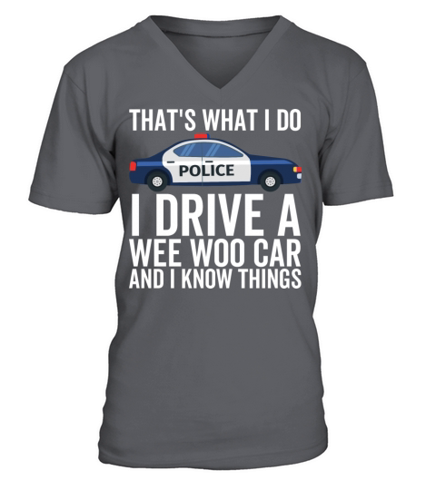 Thats What I Do I Drive a Wee Woo Car and I Know V-Neck T-shirt