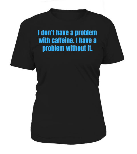 Caffeine Problem - Funny Coffee Quotes Women's T-Shirt