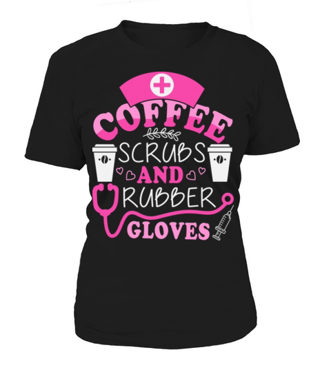 Coffee Scribs And Rubber Gloves Stethoscope Nurse Women's T-Shirt